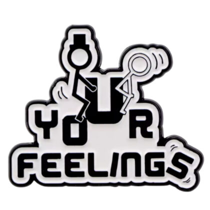 F Your Feelings pin