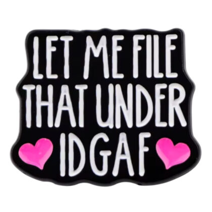 Let Me File That Under IDGAF pin