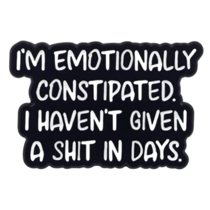 I'm Emotionally Constipated pin