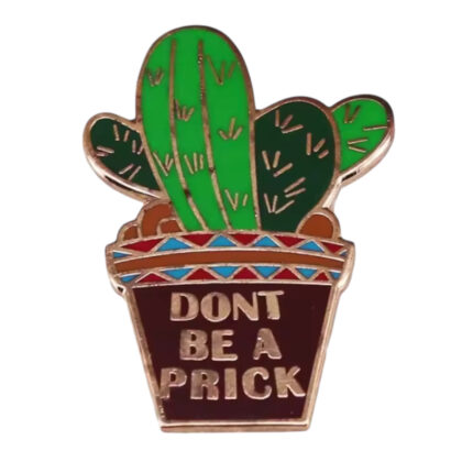Don't Be A Prick cactus pin