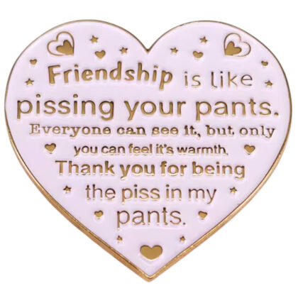 Friendship Is Like Pissing Your Pants pin