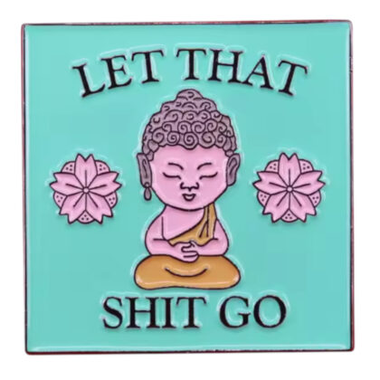 Let That Shit Go pin