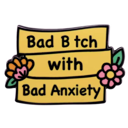 Bad Bitch With Bad Anxiety pin