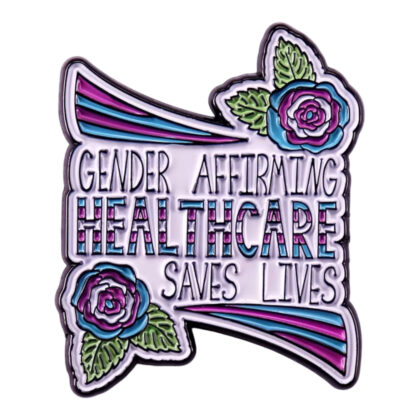 Gender Affirming Healthcare Saves Lives pin