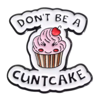 Don't Be A Cuntcake pin