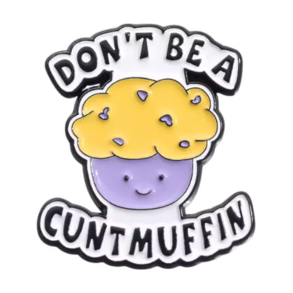 Don't Be A Cuntmuffin pin