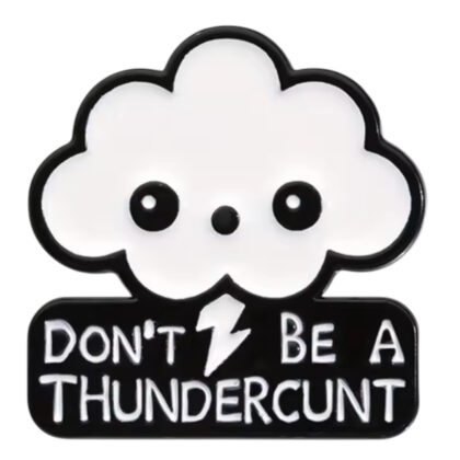 Don't Be A Thundercunt pin