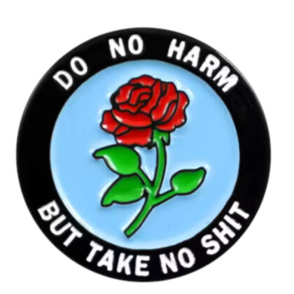 Do No Harm But Take No Shit rose pin