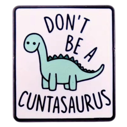 Don't Be A Cuntasaurus square pin