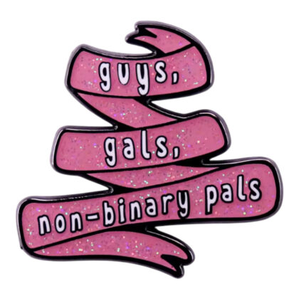Gays, Gals, Non-Binary Pals pin