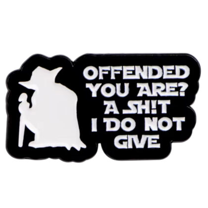 Offended You Are? A Shit I Do Not Give pin