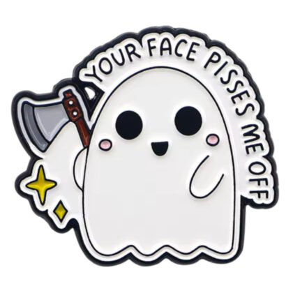 Your Face Pisses Me Off pin