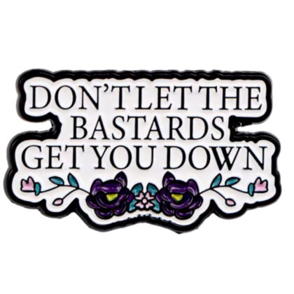 Don't Let The Bastards Get You Down pin