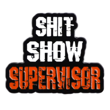 Shit Show Supervisor pin