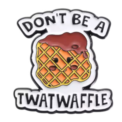 Don't Be A Twatwaffle pin