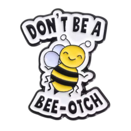 Don't Be A Bee-Otch pin