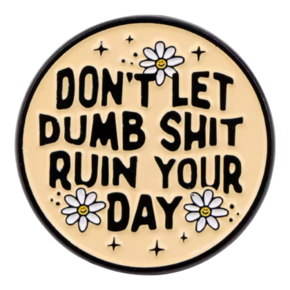 Don't Let Dumb Shit Pin