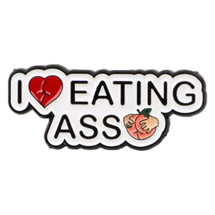 I Love Eating Ass Pin