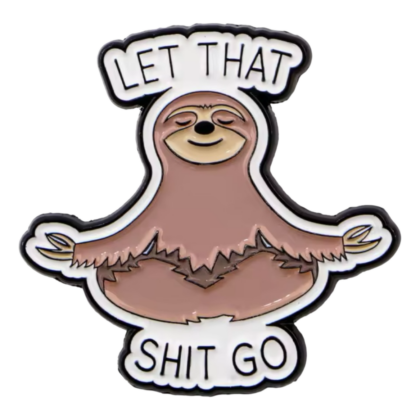 Let That Shit Go - Sloth Pin