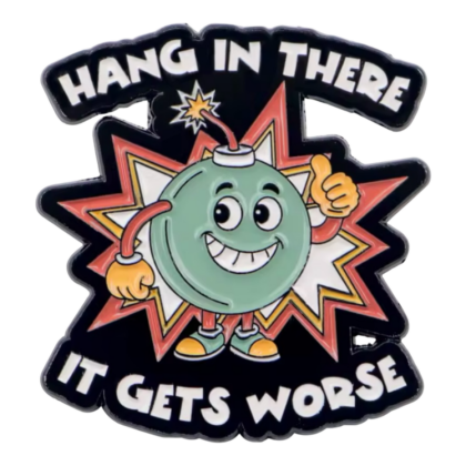 Hang In There It Gets Worse Pin