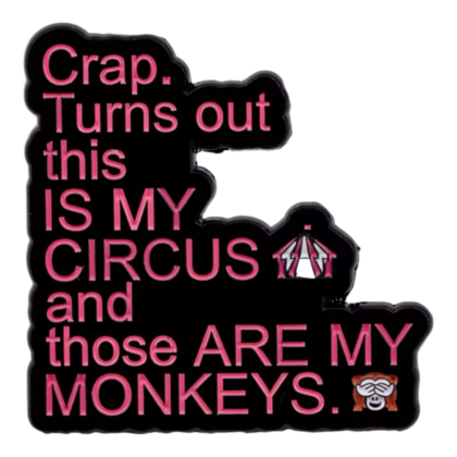 Crap. Turns Out This Is My Circus Pin