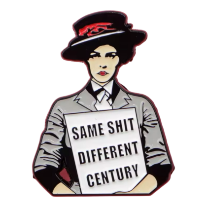 Same Shit Different Century Pin